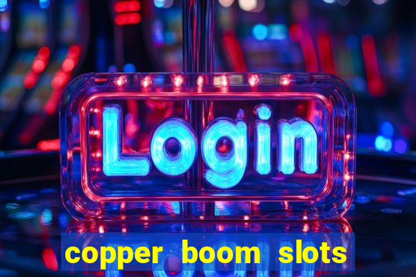 copper boom slots paga mesmo